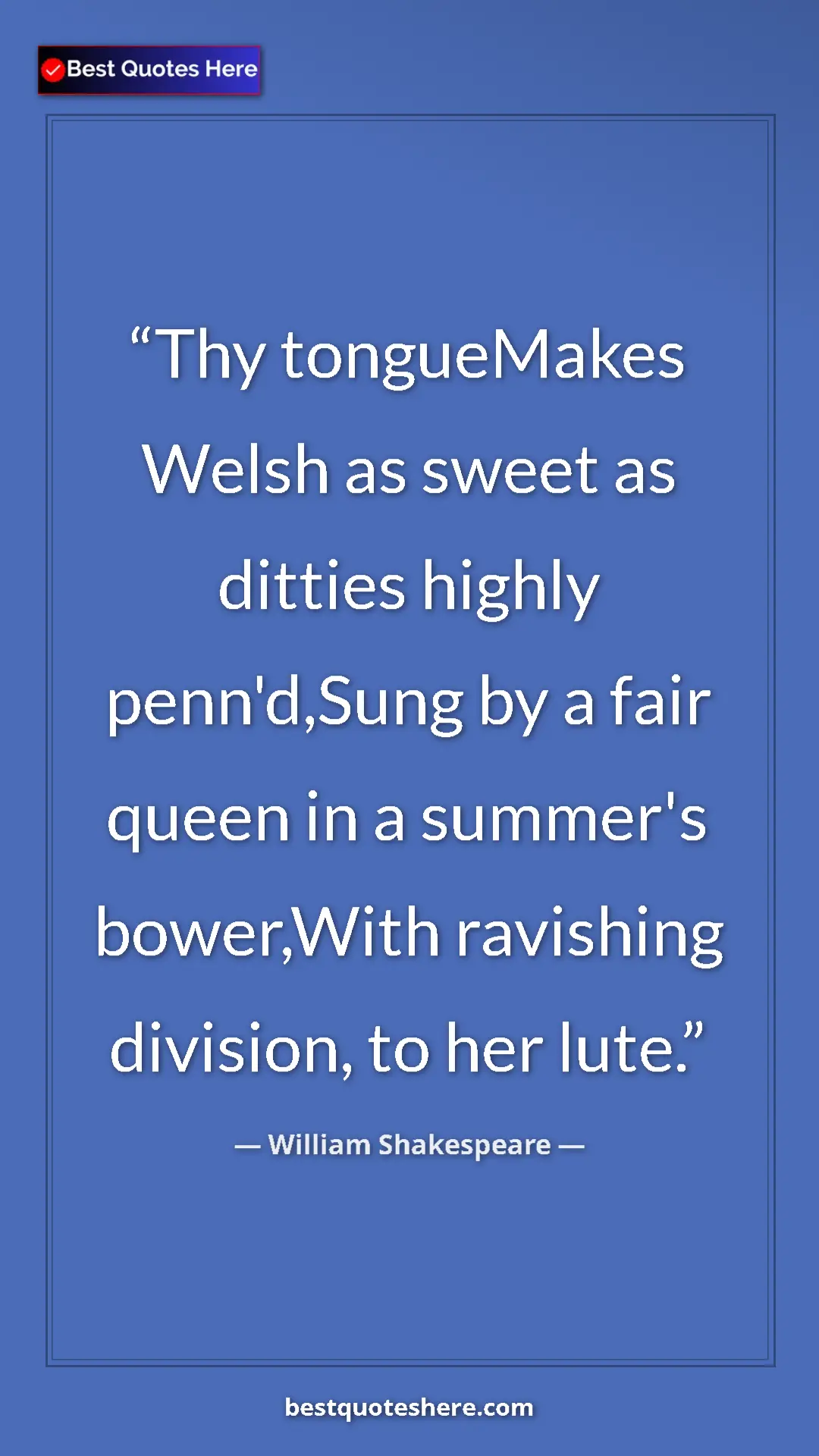 Pinterest quote poster by William Shakespeare: "Thy tongueMakes Welsh as sweet as ditties highly..."