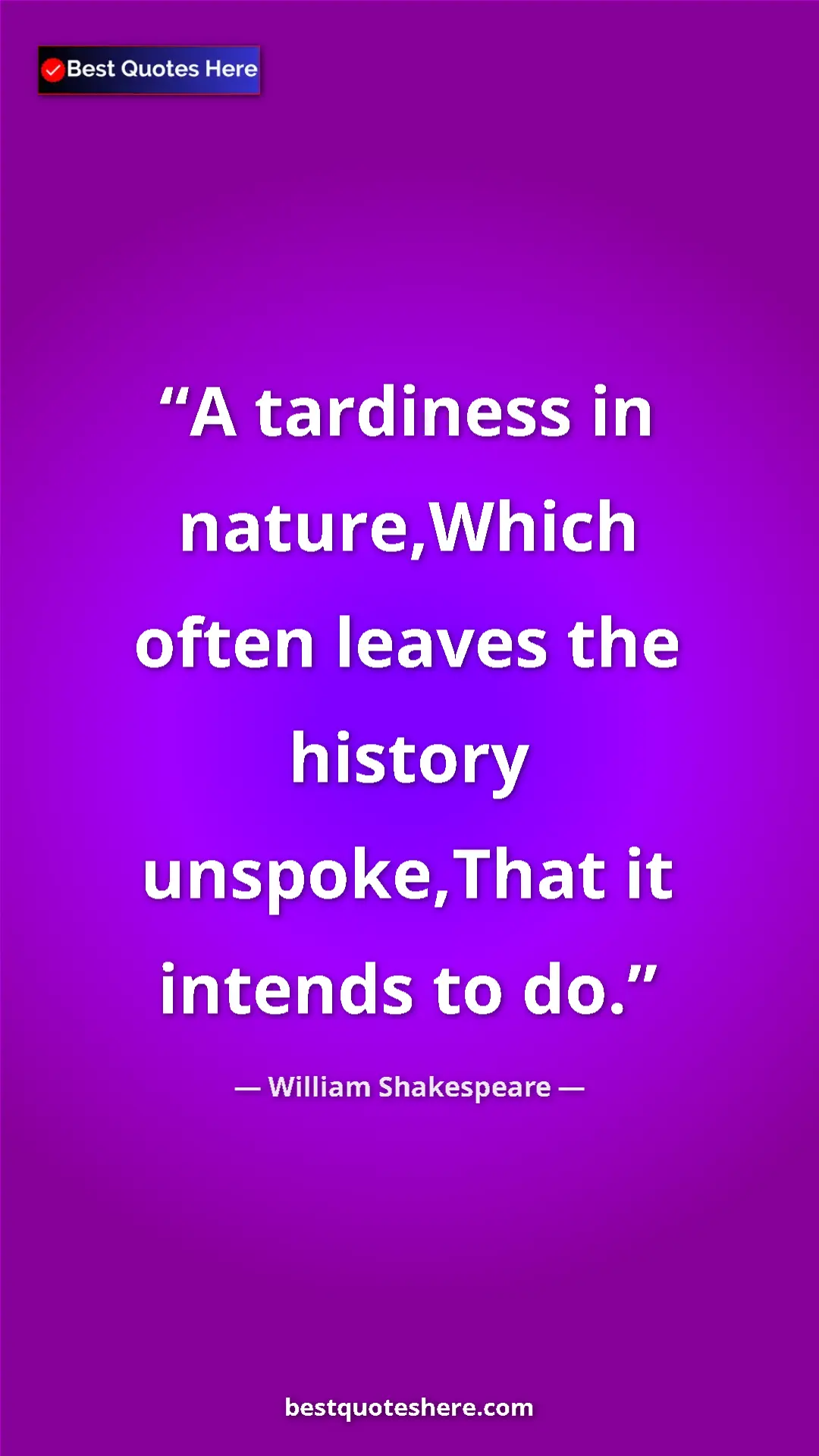 William Shakespeare Quote Card: "A tardiness in nature,Which often leaves the history..." Pinterest quote poster by William Shakespeare: "A tardiness in nature,Which often leaves the history..."