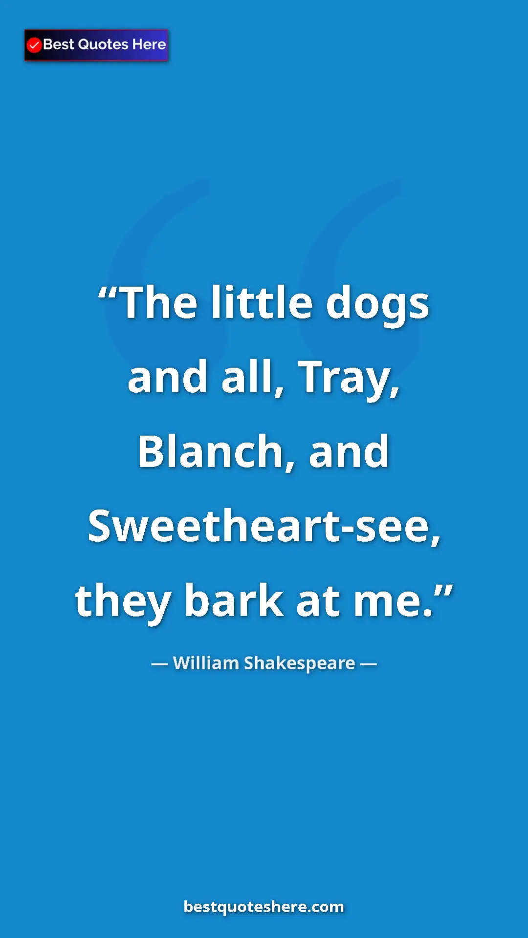 Pinterest quote poster by William Shakespeare: "The little dogs and all, Tray, Blanch, and Sweetheart-see,..."
