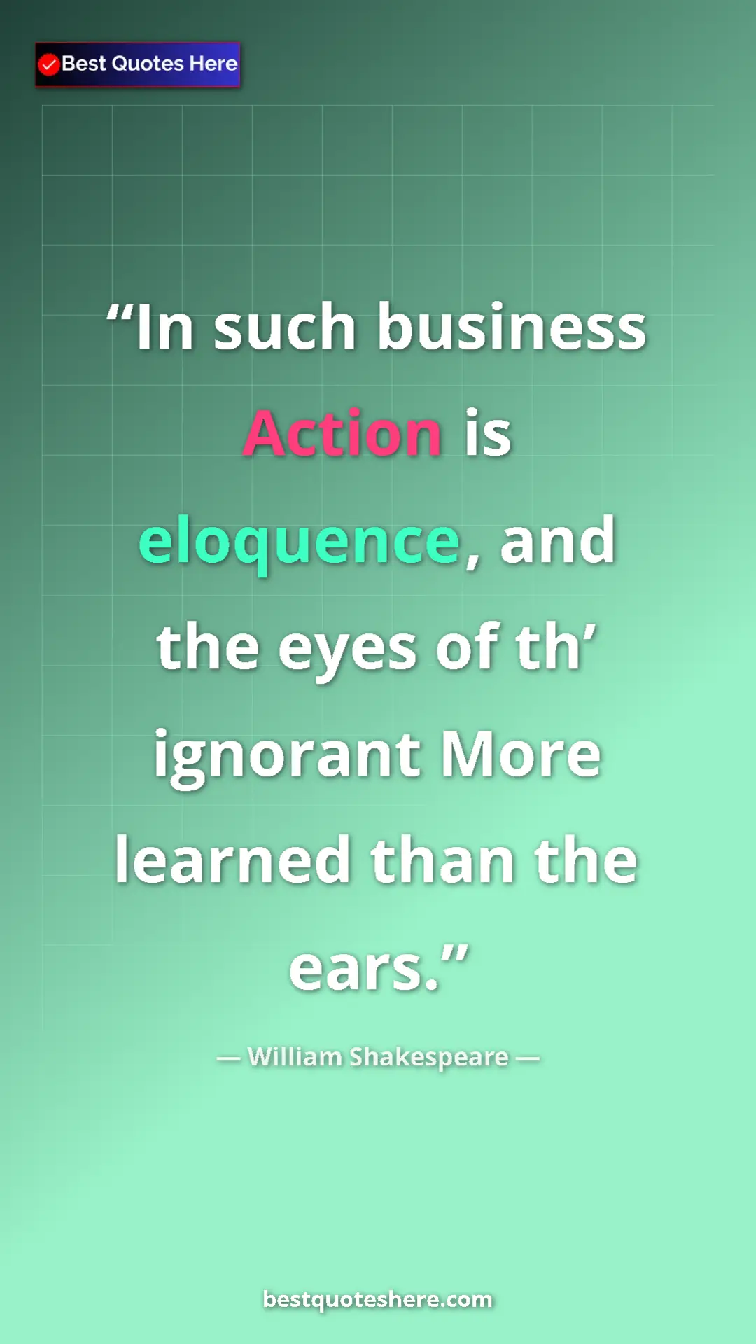 Pinterest quote poster by William Shakespeare: "In such business Action is eloquence, and the eyes of th’..."