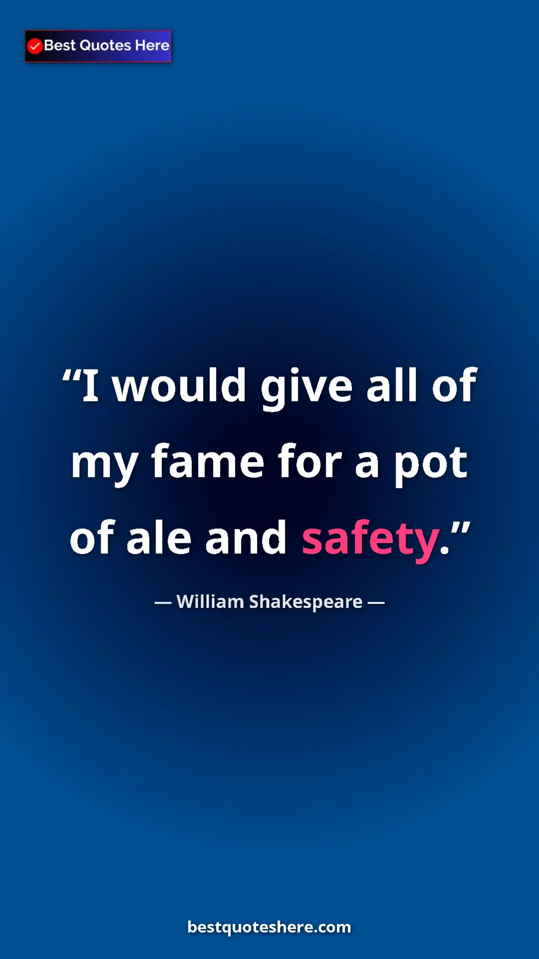 Pinterest quote poster by William Shakespeare: "I would give all of my fame for a pot of ale and safety."