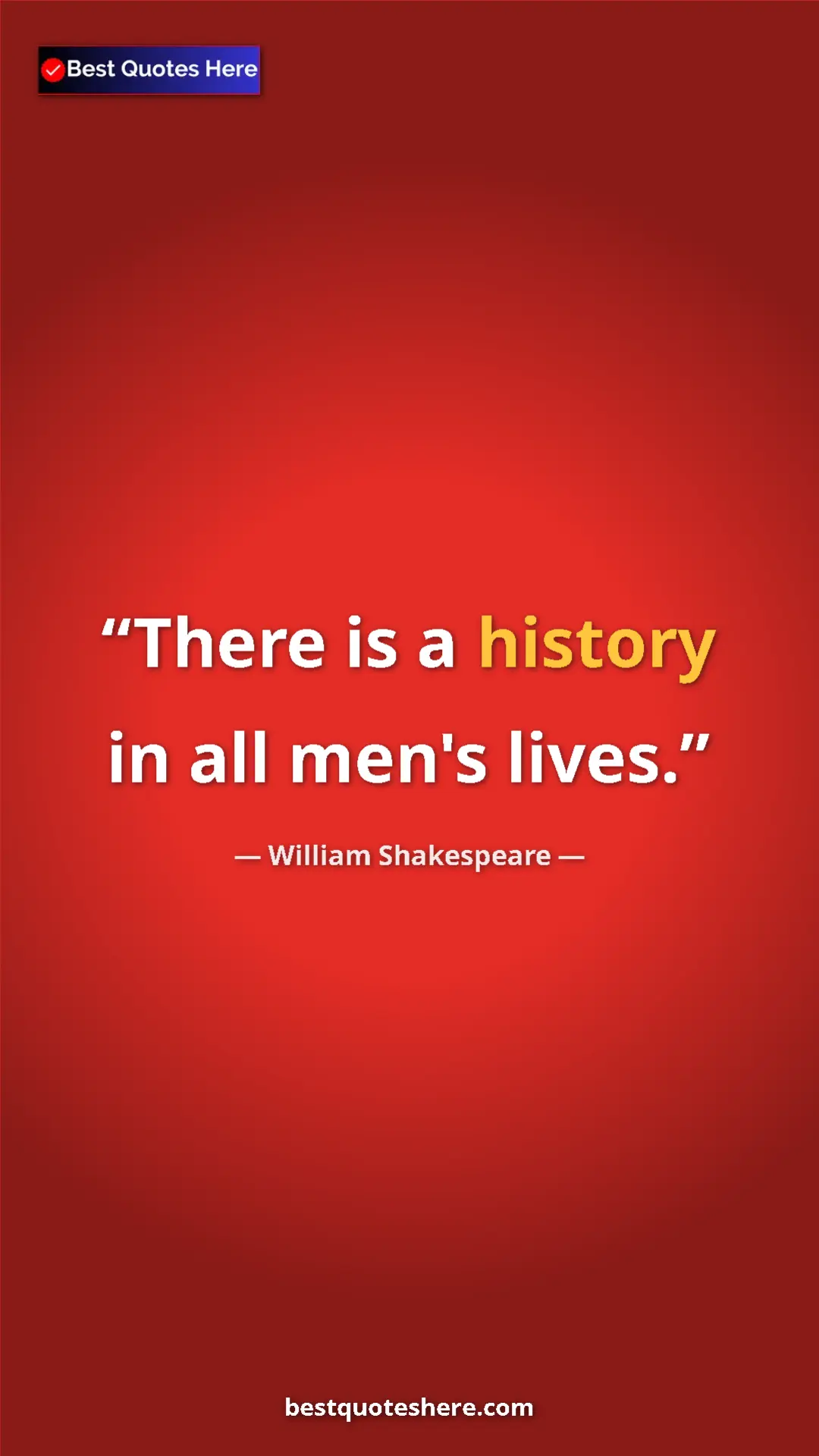 Pinterest quote poster by William Shakespeare: "There is a history in all men's lives."
