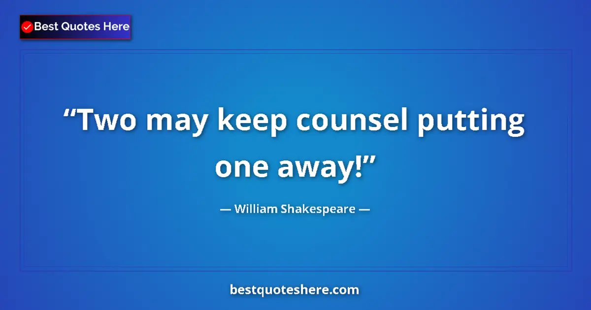 Quote by William Shakespeare: Two may keep counsel putting one away!...
