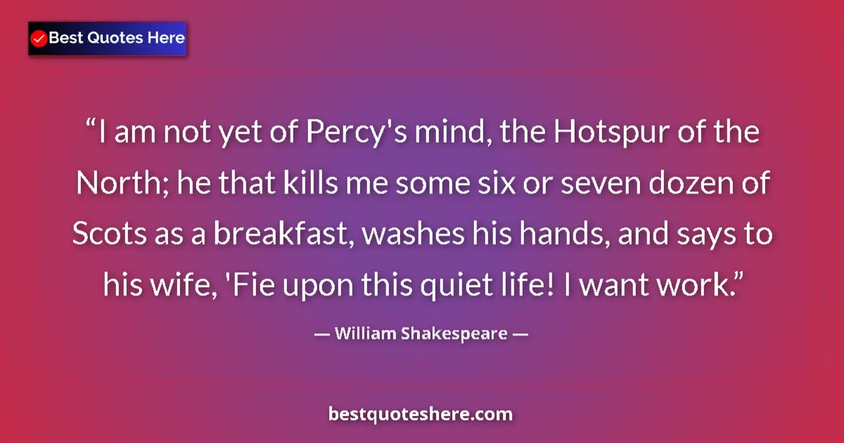 Quote by William Shakespeare: I am not yet of Percy's mind, the Hotspur of the North; he that kills me some six or seven dozen of ...