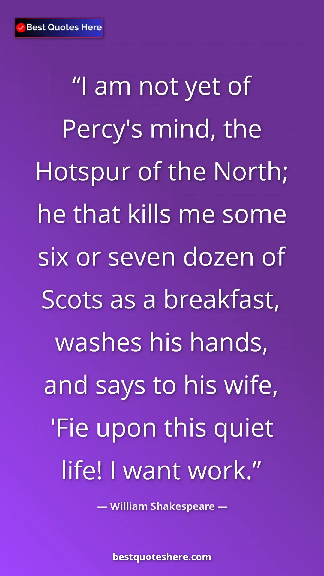 Pinterest quote poster by William Shakespeare: "I am not yet of Percy's mind, the Hotspur of the North; he..."