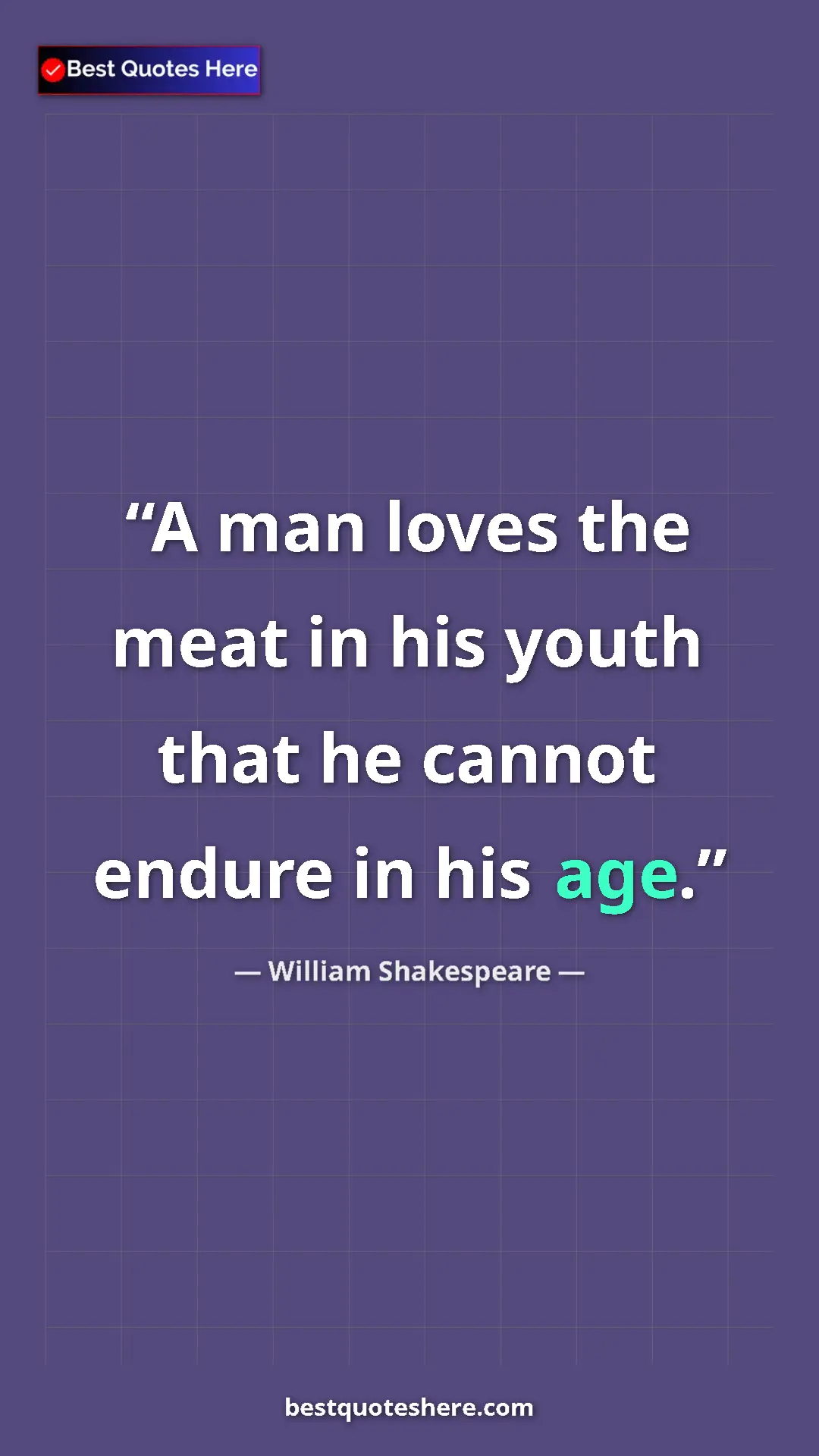 Pinterest quote poster by William Shakespeare: "A man loves the meat in his youth that he cannot endure in..."