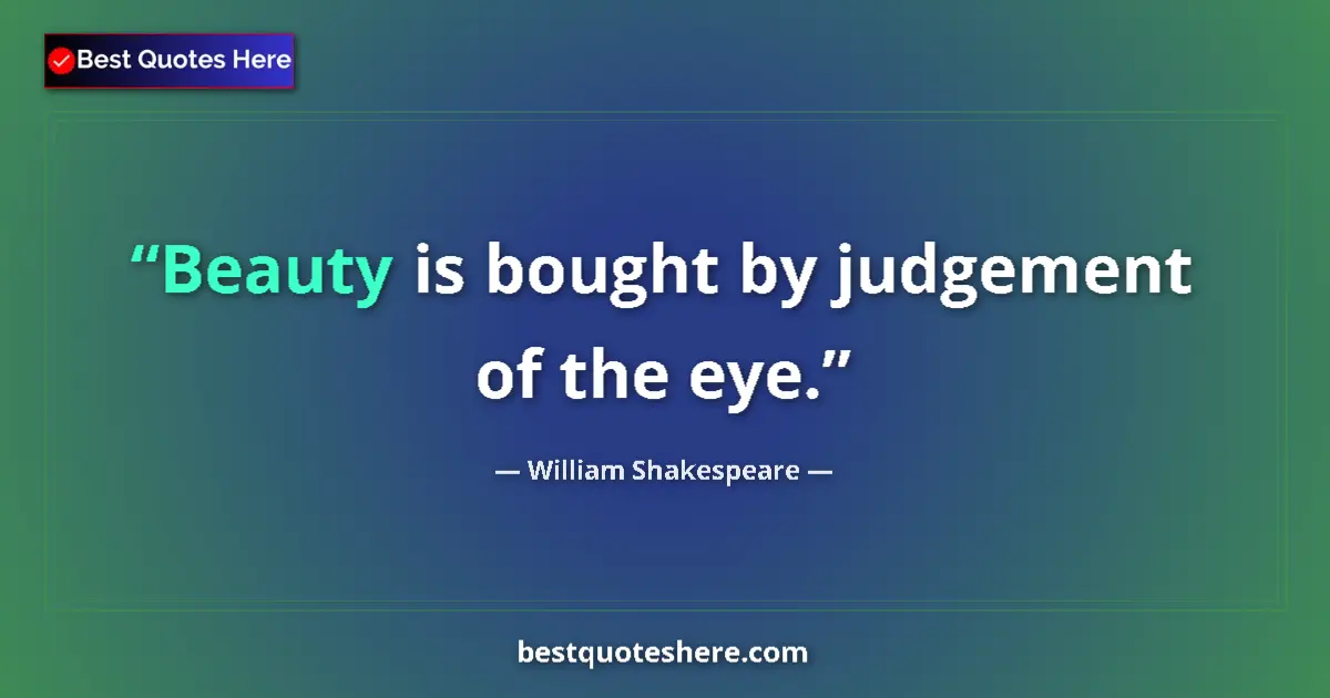 Quote by William Shakespeare: Beauty is bought by judgement of the eye....