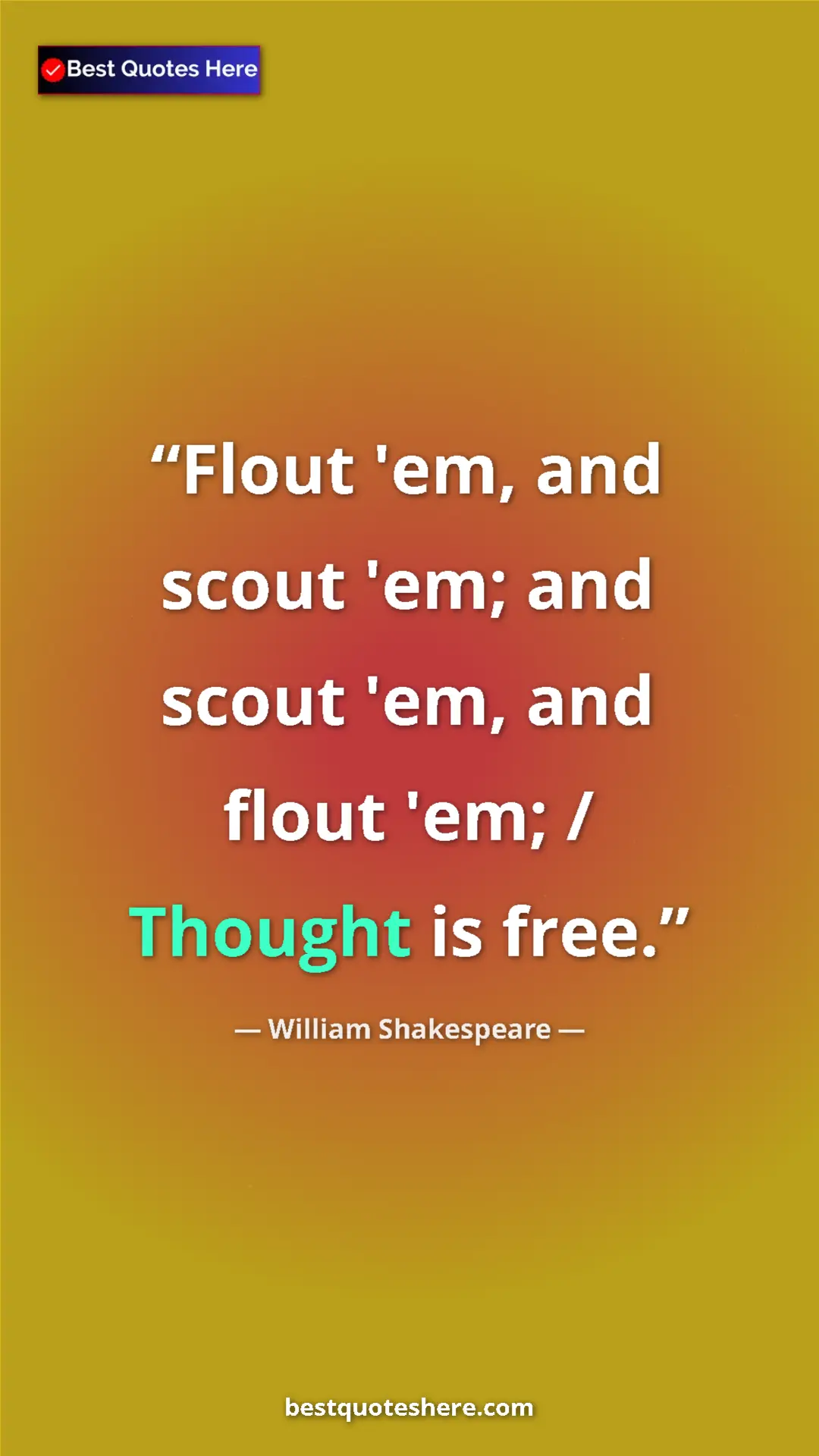 Pinterest quote poster by William Shakespeare: "Flout 'em, and scout 'em; and scout 'em, and flout 'em; /..."