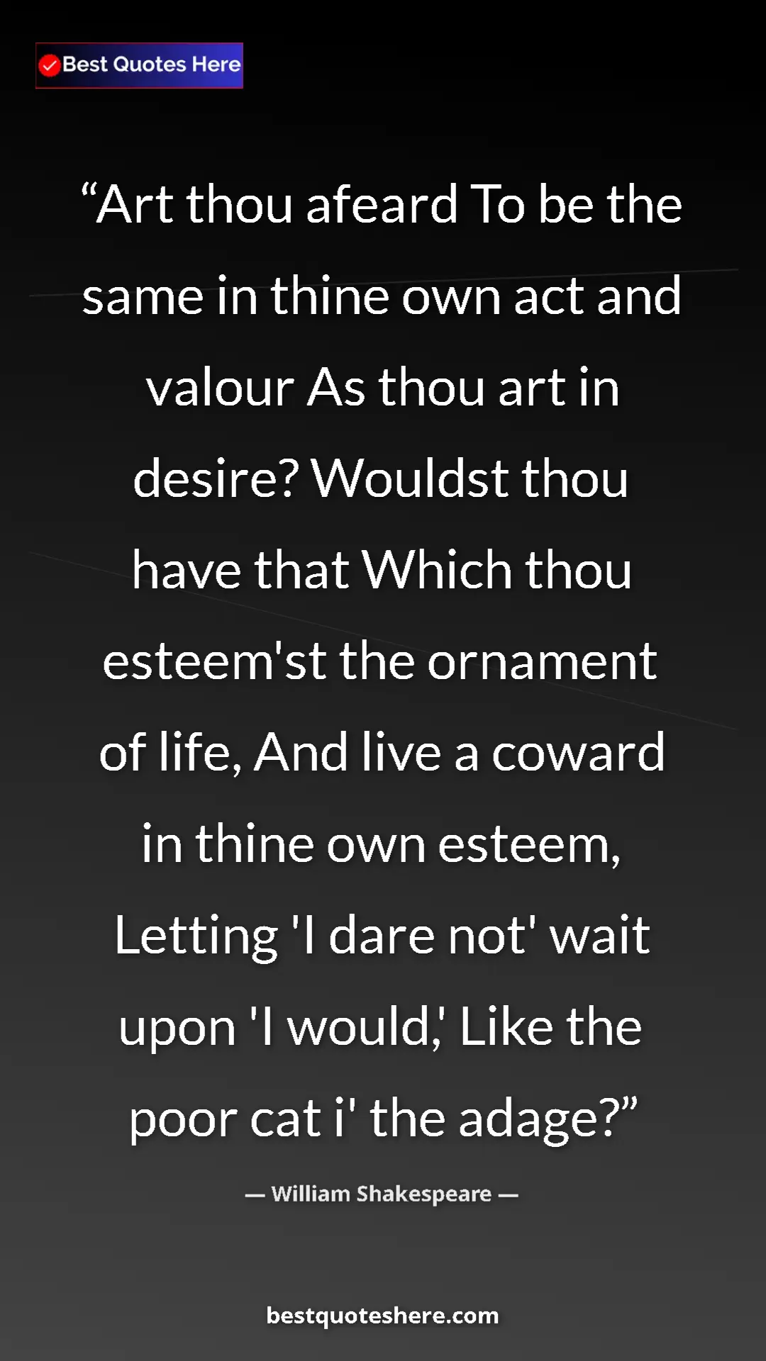 William Shakespeare Quote Card: "Art thou afeard To be the same in thine own act and valour..." Pinterest quote poster by William Shakespeare: "Art thou afeard To be the same in thine own act and valour..."