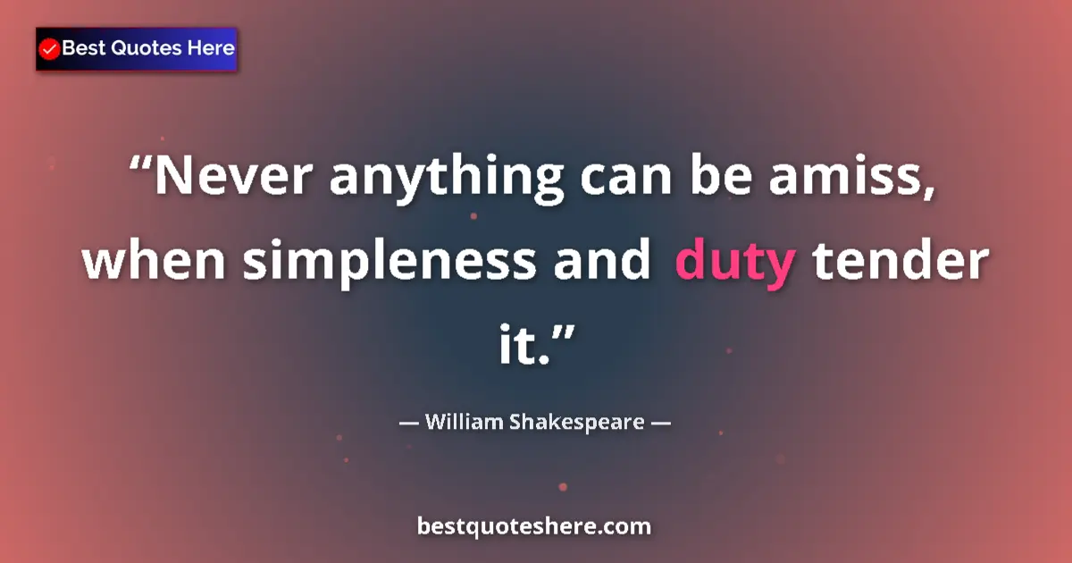 Quote by William Shakespeare: Never anything can be amiss, when simpleness and duty tender it....