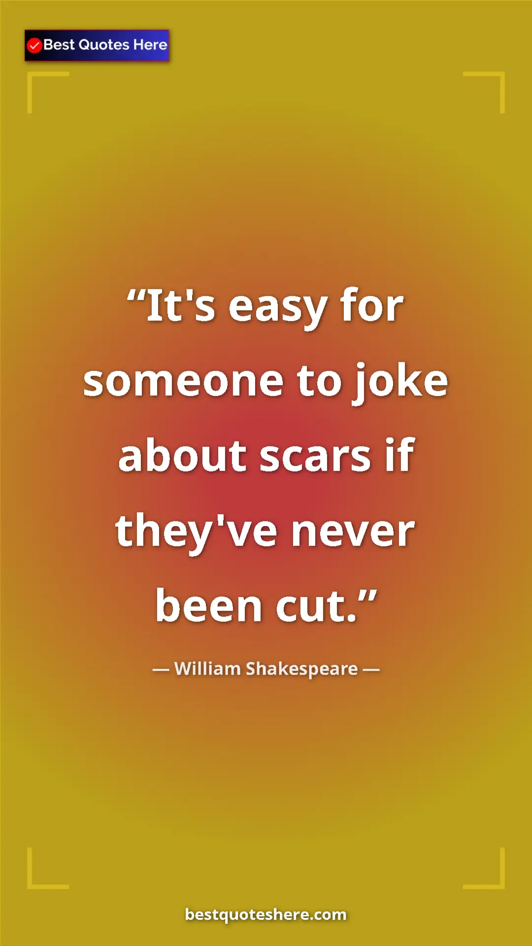 Pinterest quote poster by William Shakespeare: "It's easy for someone to joke about scars if they've never..."