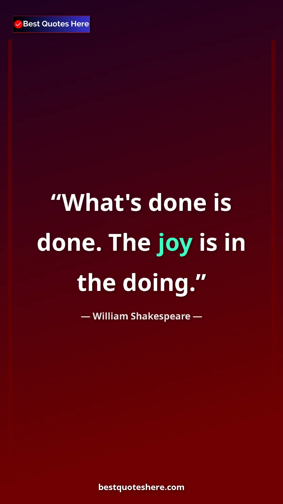 Pinterest quote poster by William Shakespeare: "What's done is done. The joy is in the doing."