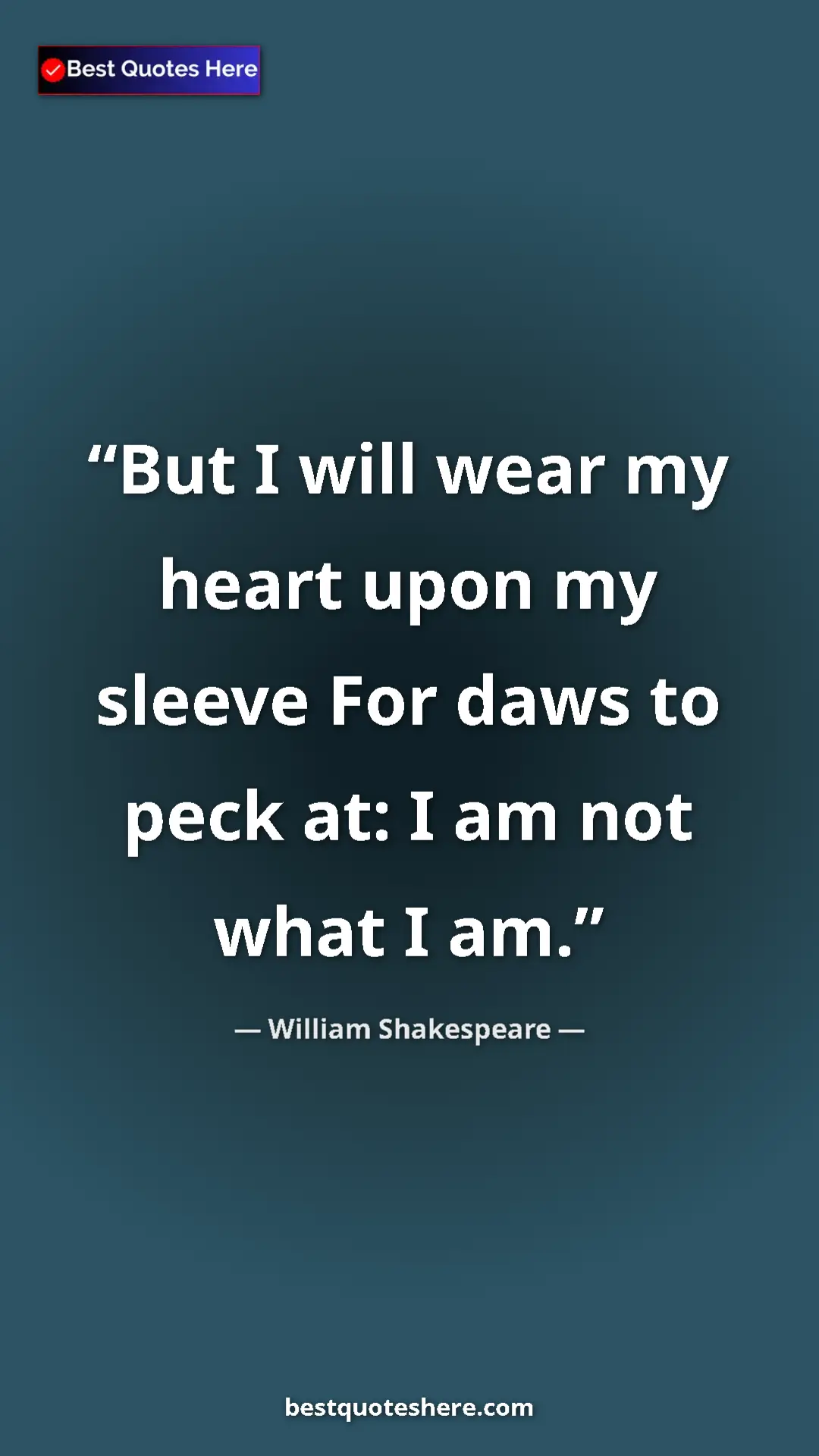 Pinterest quote poster by William Shakespeare: "But I will wear my heart upon my sleeve For daws to peck..."