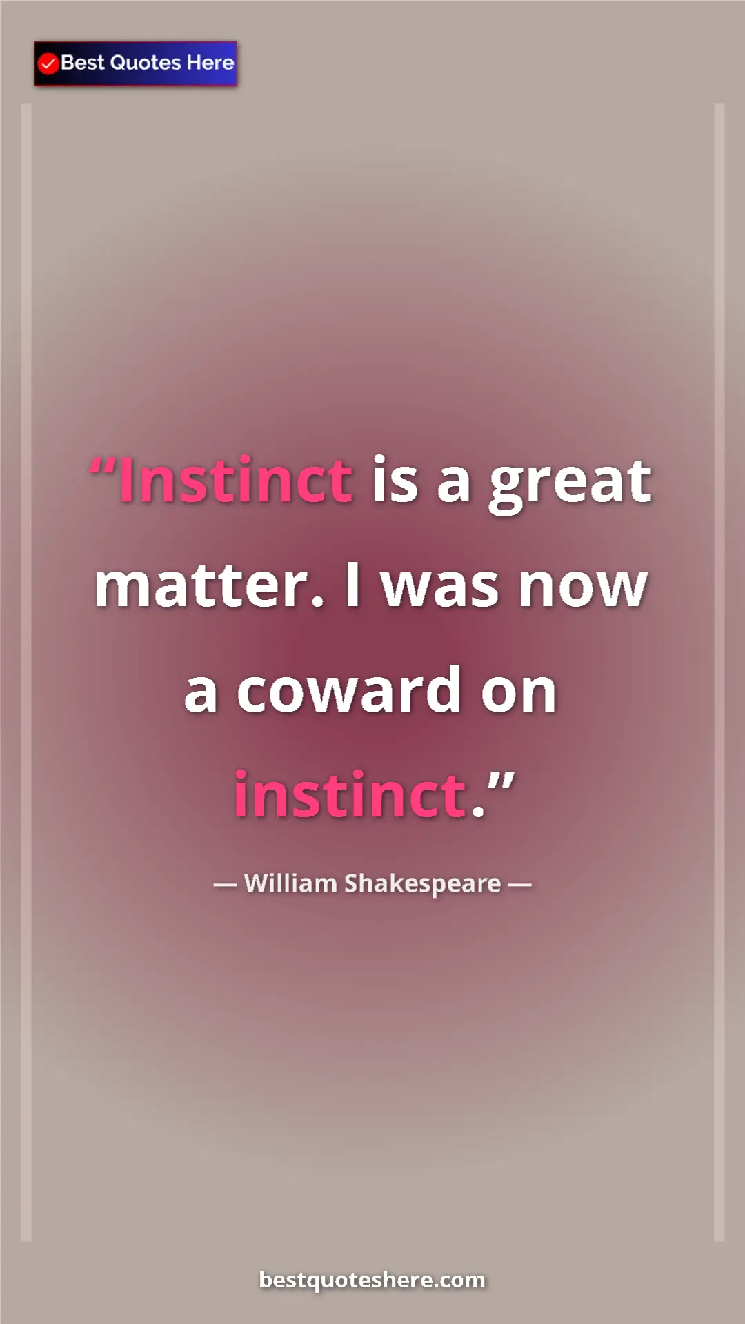 Pinterest quote poster by William Shakespeare: "Instinct is a great matter. I was now a coward on instinct."