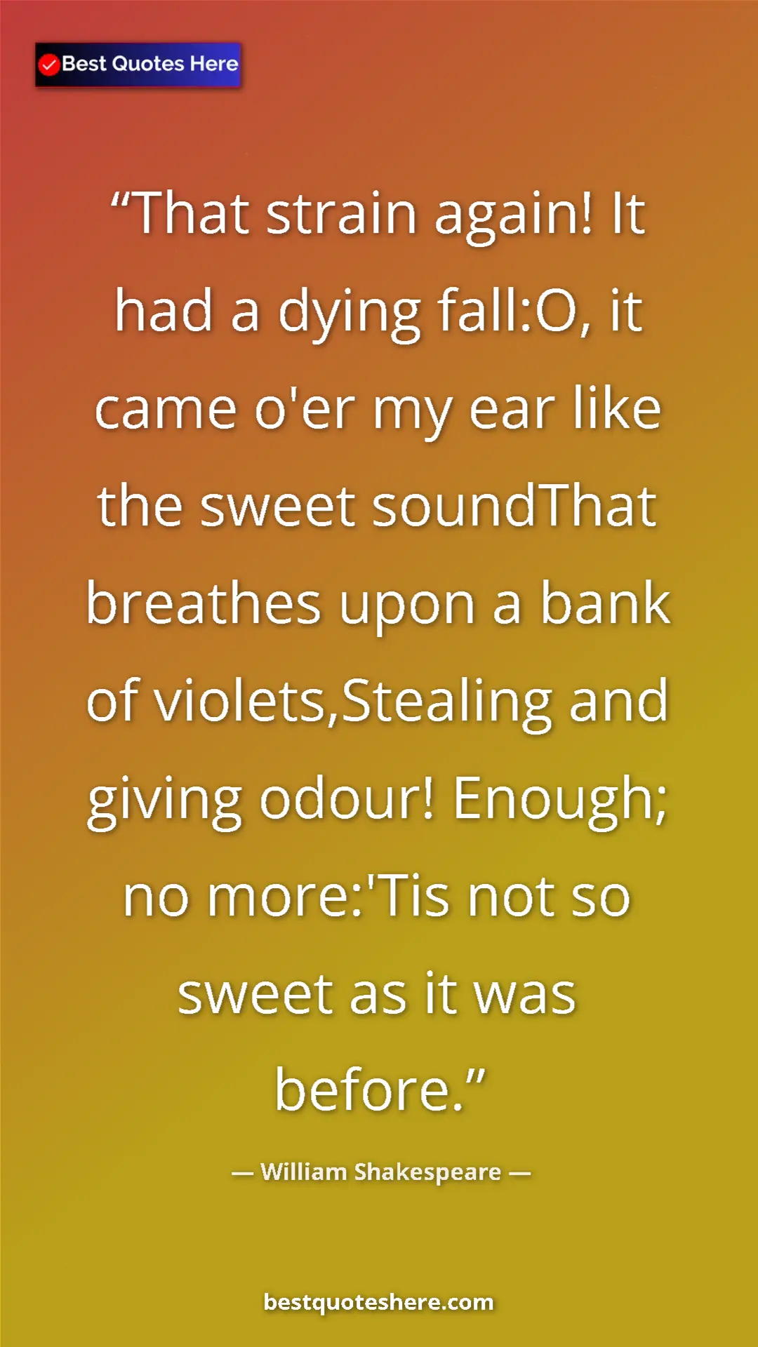 Pinterest quote poster by William Shakespeare: "That strain again! It had a dying fall:O, it came o'er my..."