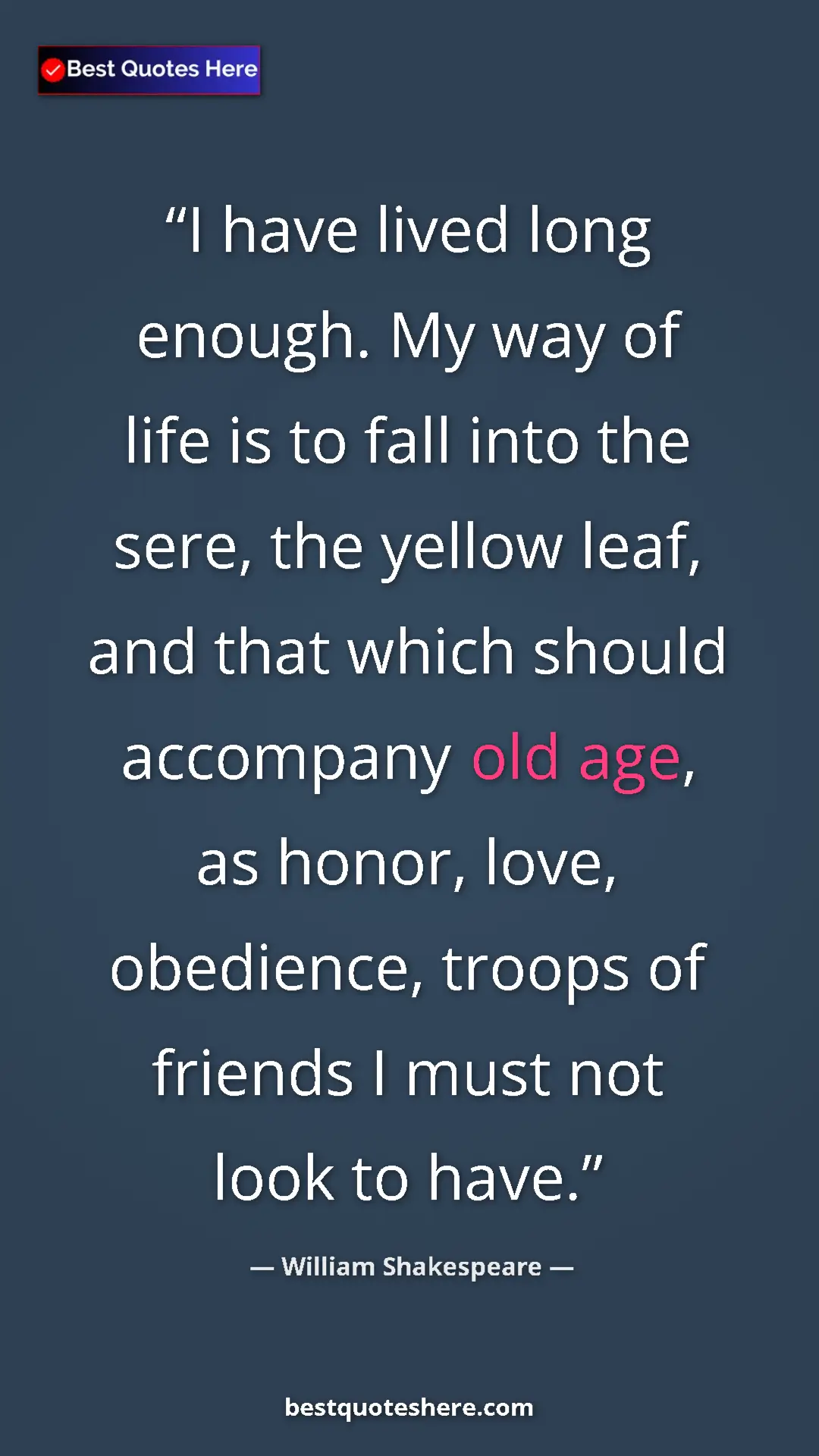 Pinterest quote poster by William Shakespeare: "I have lived long enough. My way of life is to fall into..."