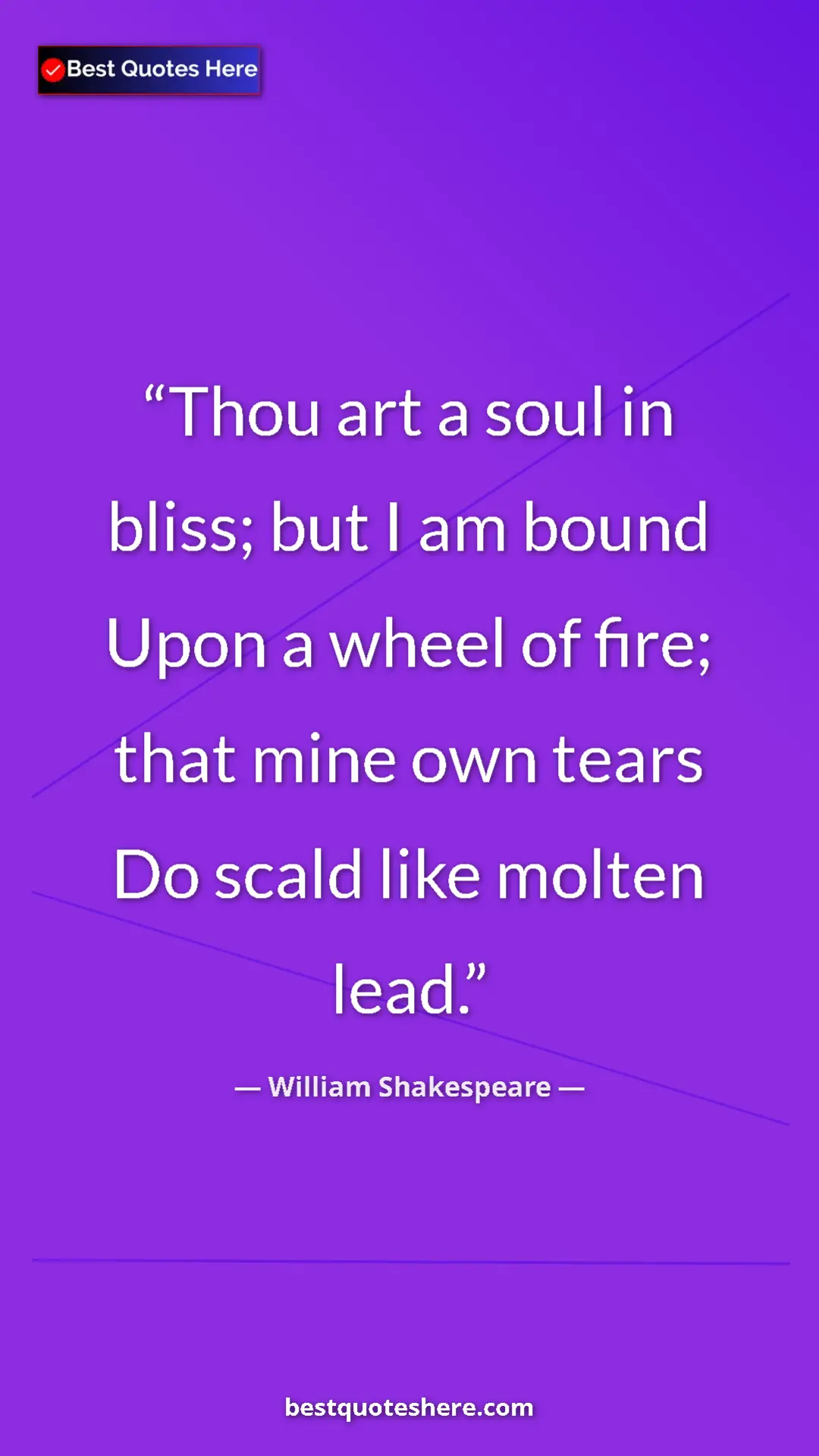 Pinterest quote poster by William Shakespeare: "Thou art a soul in bliss; but I am bound Upon a wheel of..."