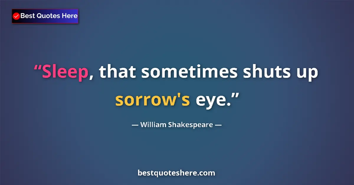 Quote by William Shakespeare: Sleep, that sometimes shuts up sorrow's eye....