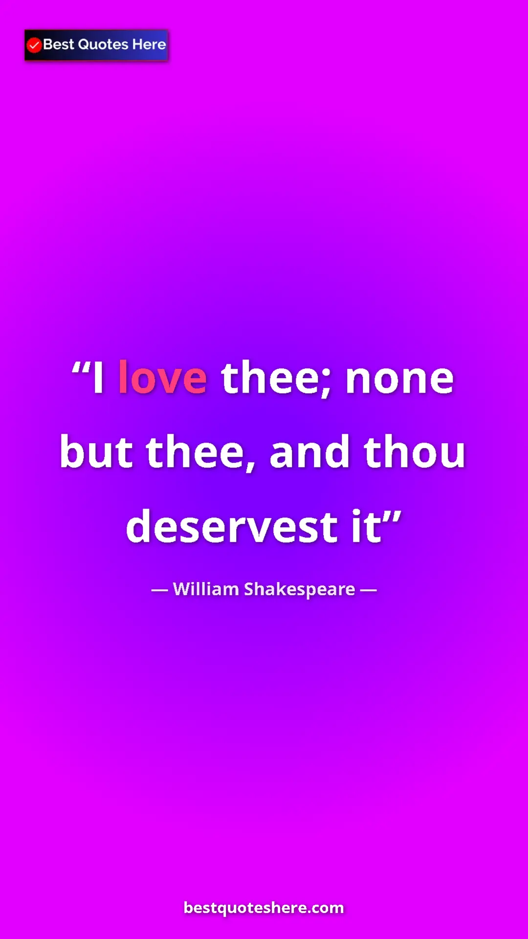 Pinterest quote poster by William Shakespeare: "I love thee; none but thee, and thou deservest it"