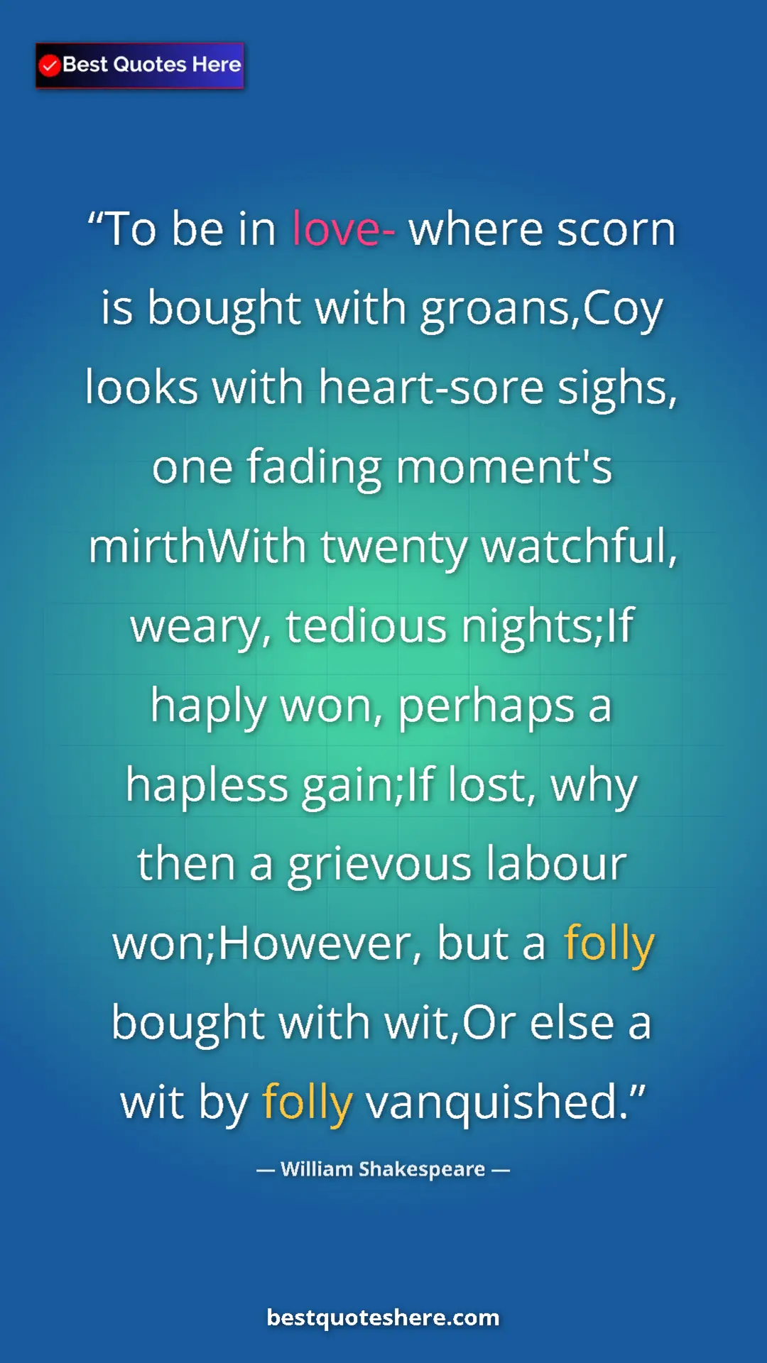 Pinterest quote poster by William Shakespeare: "To be in love- where scorn is bought with groans,Coy looks..."