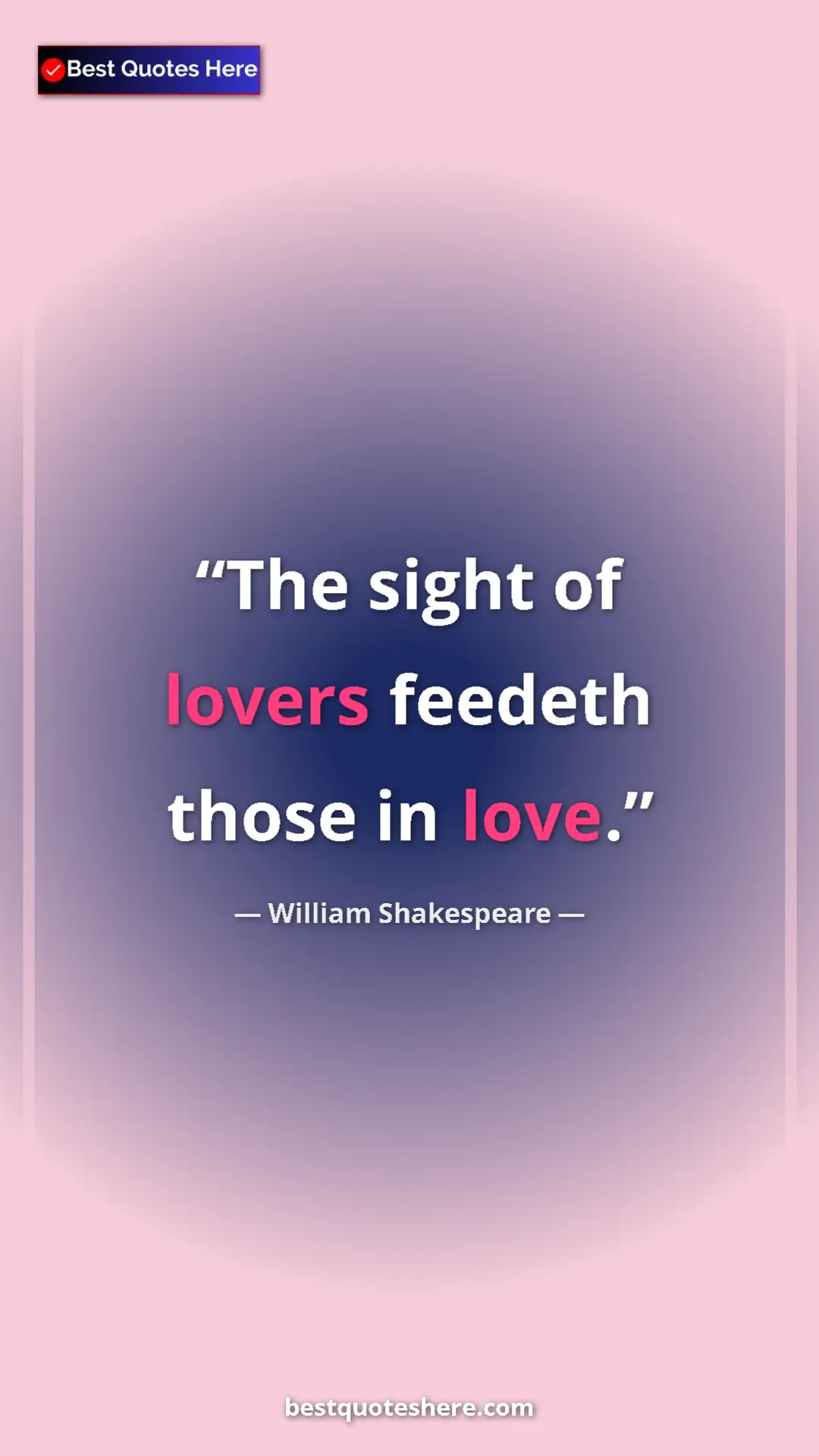 Pinterest quote poster by William Shakespeare: "The sight of lovers feedeth those in love."