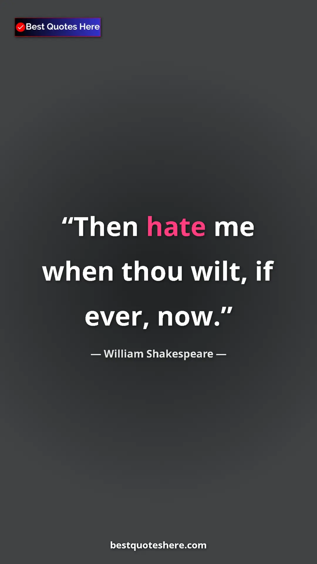 Pinterest quote poster by William Shakespeare: "Then hate me when thou wilt, if ever, now."