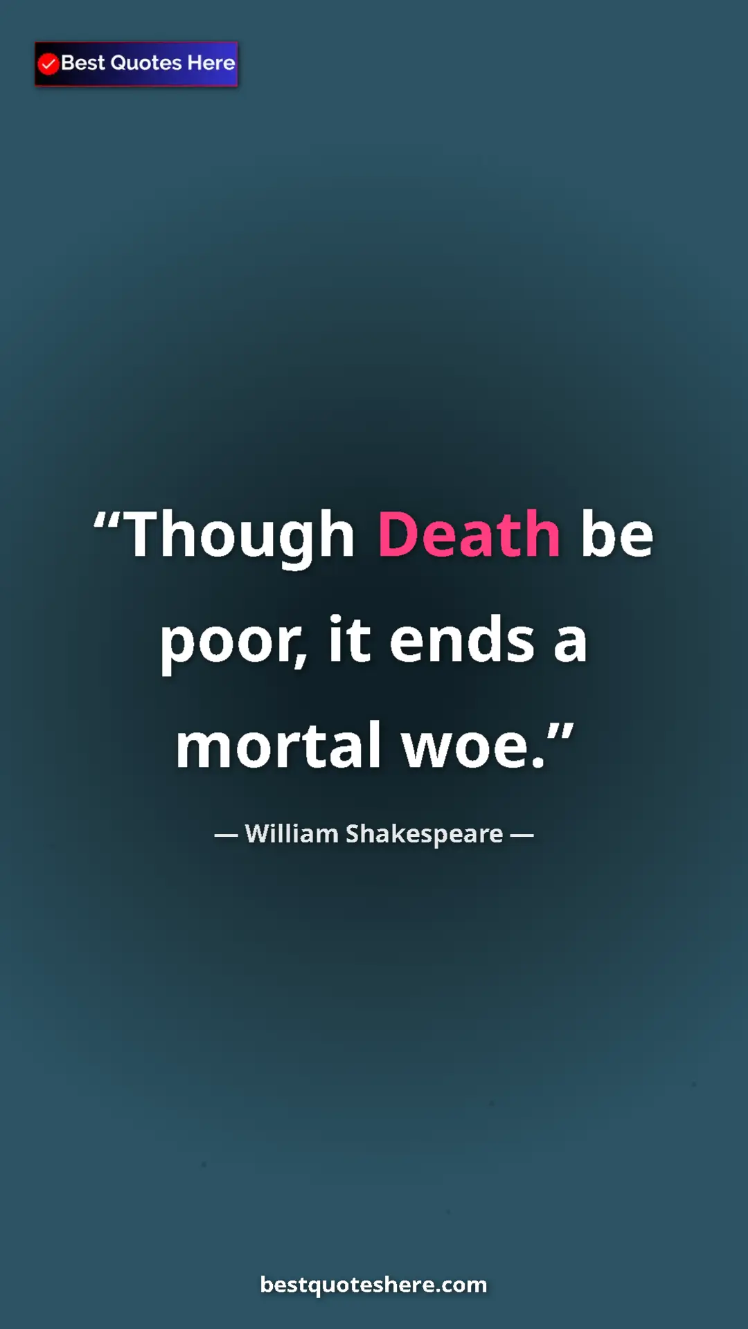 Pinterest quote poster by William Shakespeare: "Though Death be poor, it ends a mortal woe."