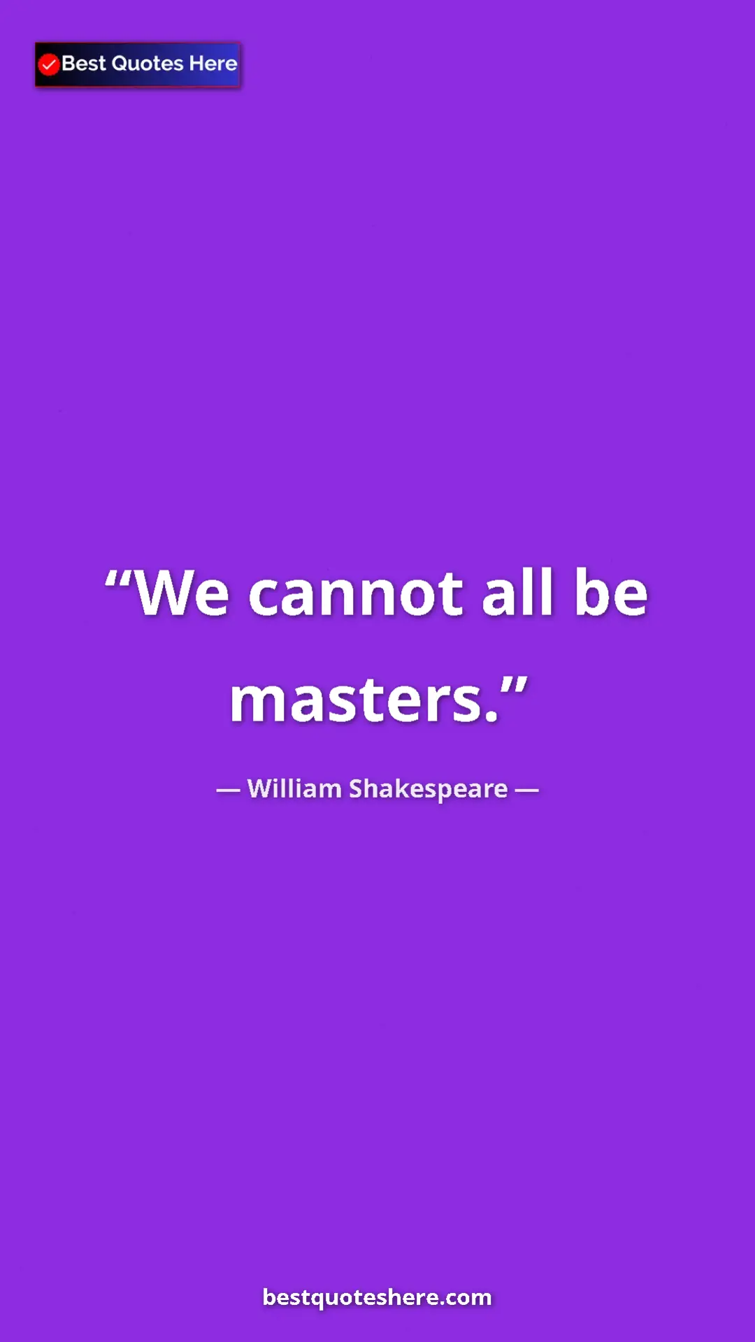 Pinterest quote poster by William Shakespeare: "We cannot all be masters."