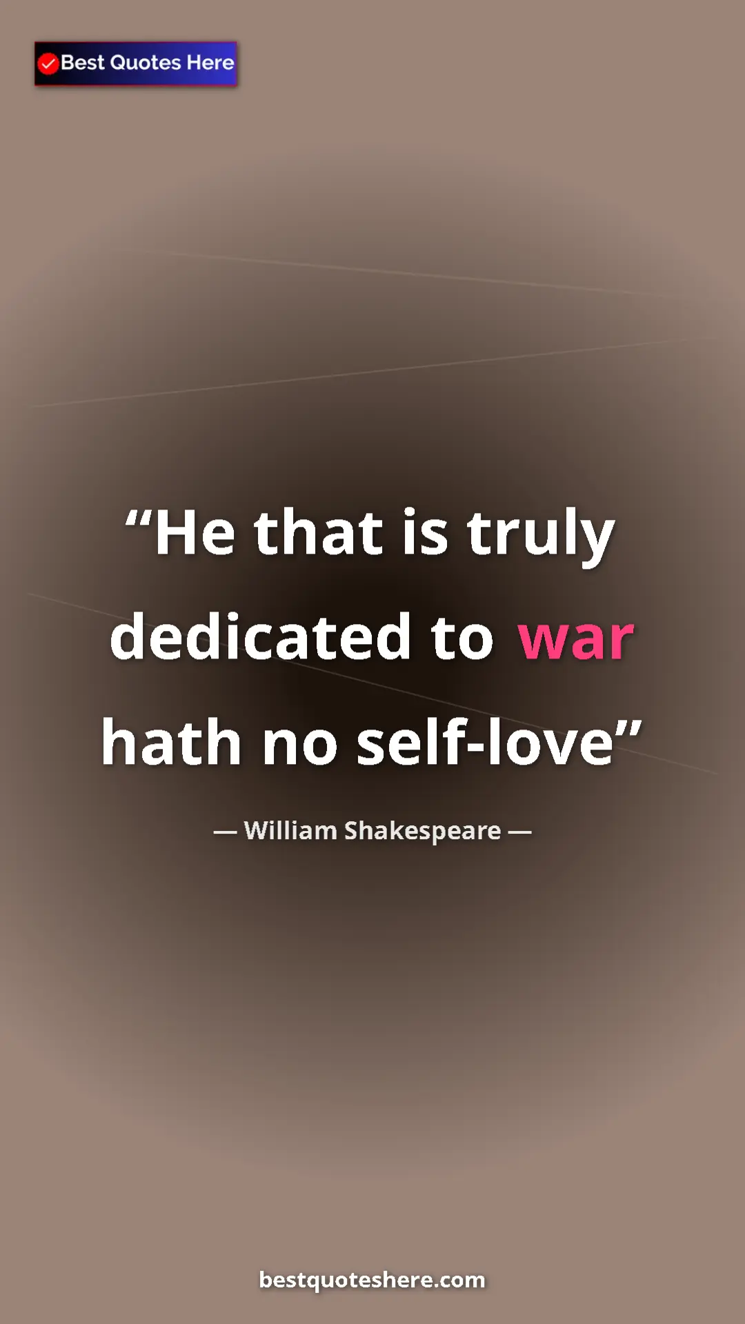Pinterest quote poster by William Shakespeare: "He that is truly dedicated to war hath no self-love"