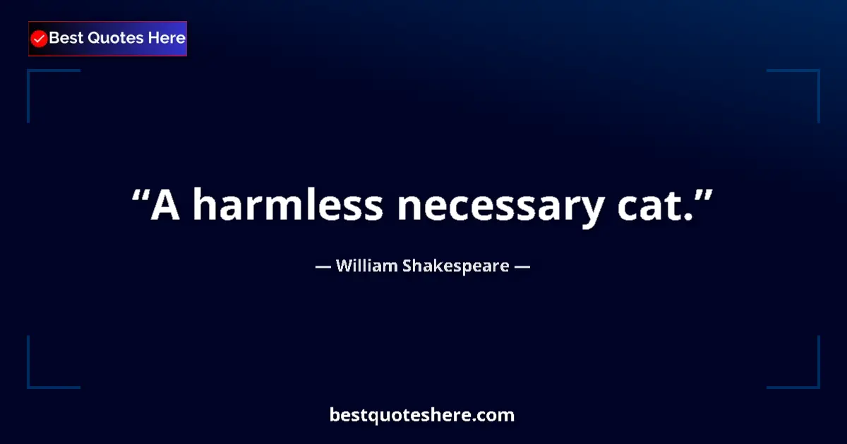 Quote by William Shakespeare: A harmless necessary cat....