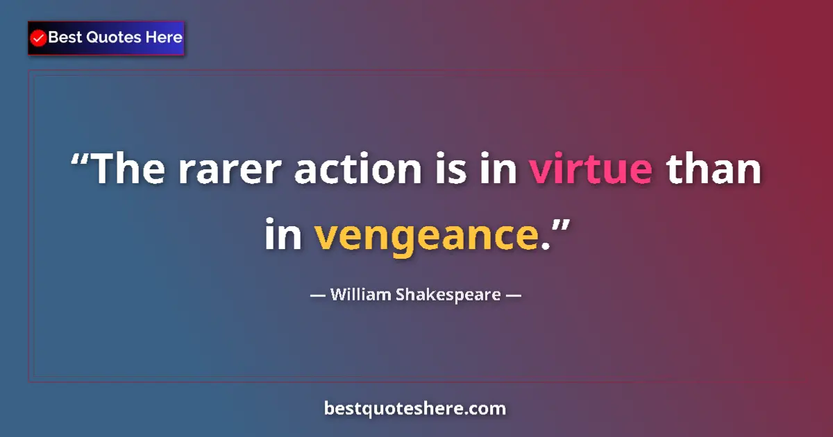 Quote by William Shakespeare: The rarer action is in virtue than in vengeance....