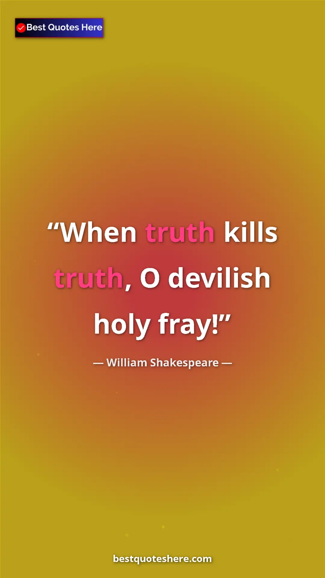 Pinterest quote poster by William Shakespeare: "When truth kills truth, O devilish holy fray!"