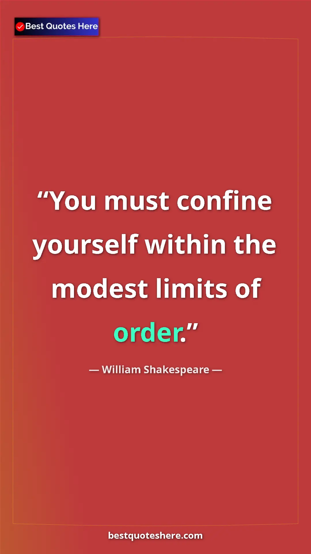 Pinterest quote poster by William Shakespeare: "You must confine yourself within the modest limits of order."