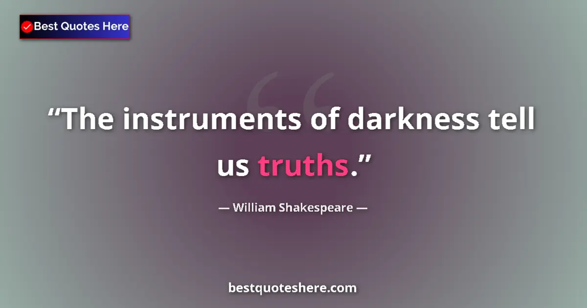 Quote by William Shakespeare: The instruments of darkness tell us truths....