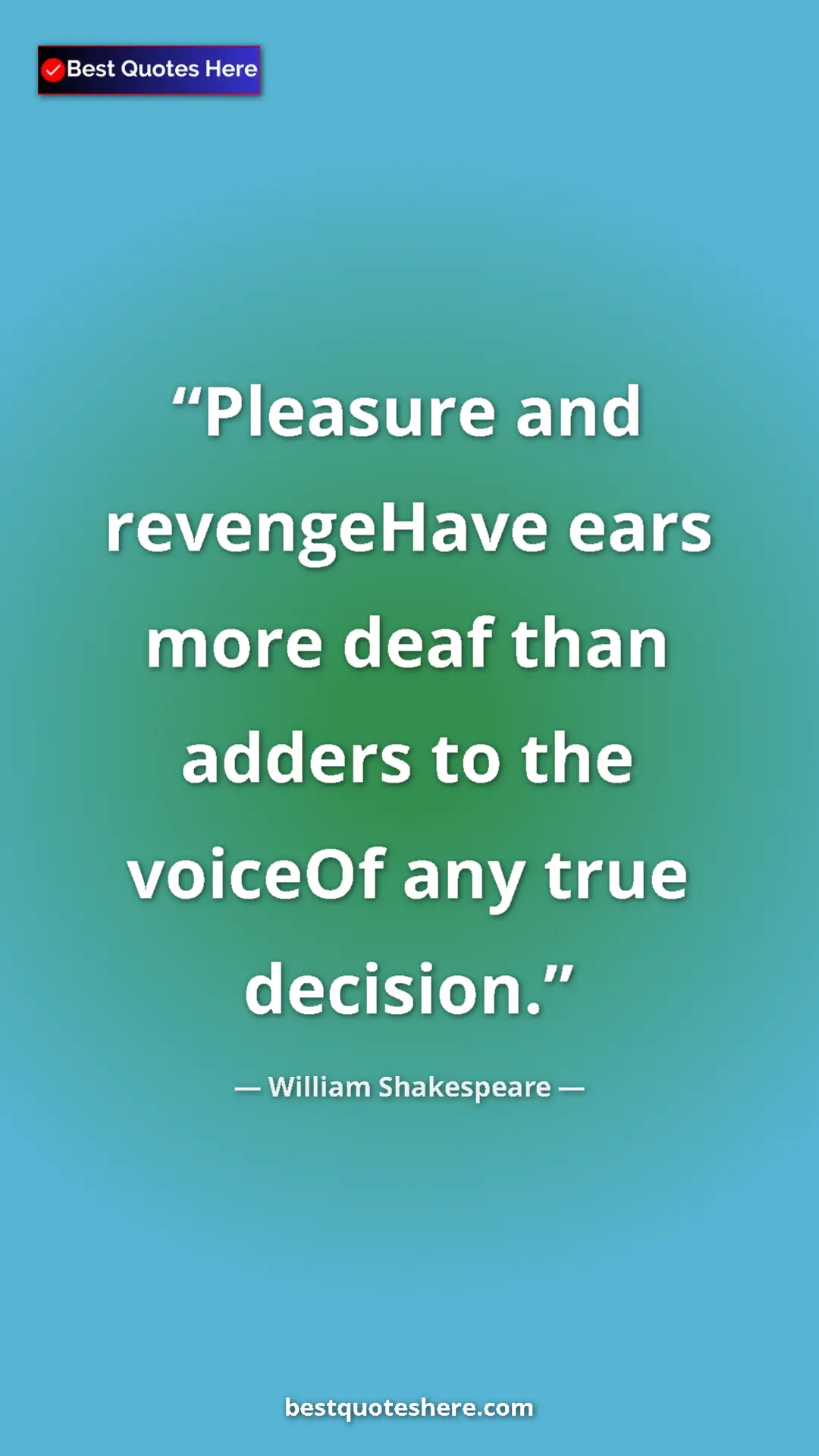 Pinterest quote poster by William Shakespeare: "Pleasure and revengeHave ears more deaf than adders to the..."