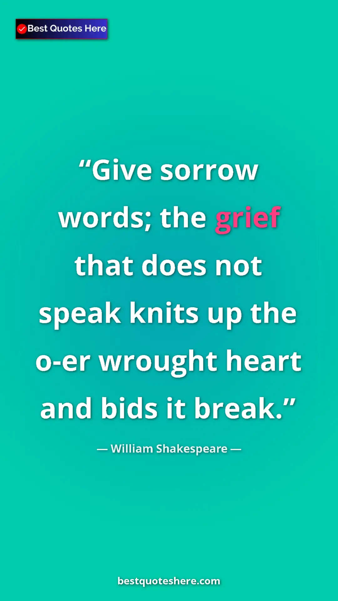 Pinterest quote poster by William Shakespeare: "Give sorrow words; the grief that does not speak knits up..."