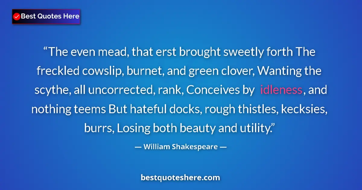 Quote by William Shakespeare: The even mead, that erst brought sweetly forth The freckled cowslip, burnet, and green clover, Wanti...