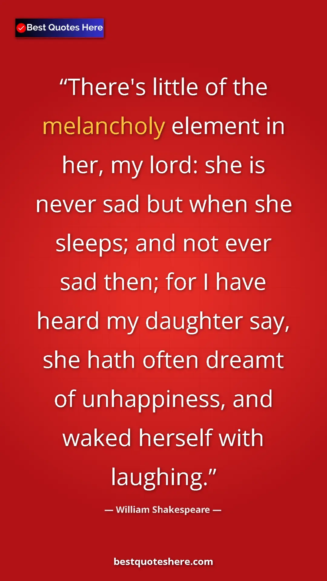 Pinterest quote poster by William Shakespeare: "There's little of the melancholy element in her, my lord:..."