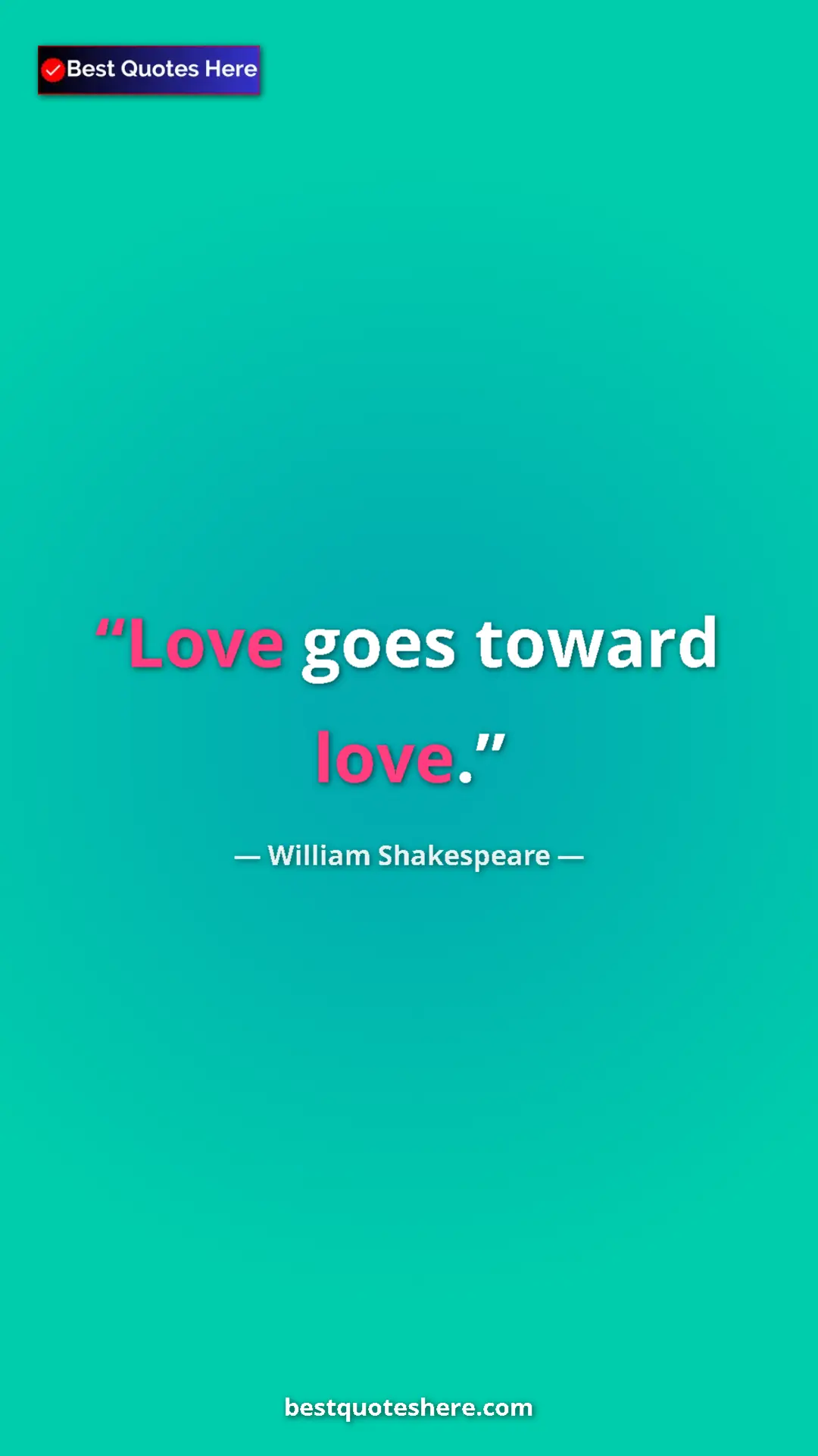 Pinterest quote poster by William Shakespeare: "Love goes toward love."