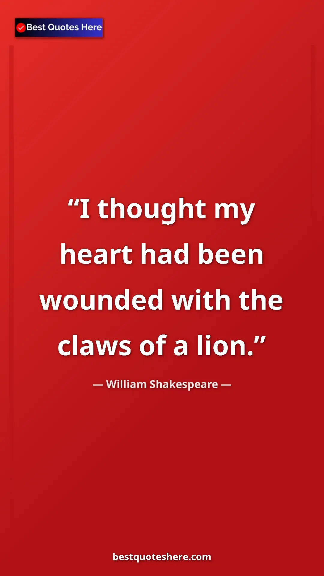 Pinterest quote poster by William Shakespeare: "I thought my heart had been wounded with the claws of a..."
