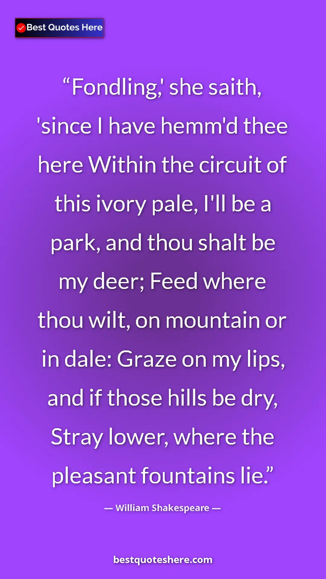 William Shakespeare Quote Card: "Fondling,' she saith, 'since I have hemm'd thee here Within..." Pinterest quote poster by William Shakespeare: "Fondling,' she saith, 'since I have hemm'd thee here Within..."
