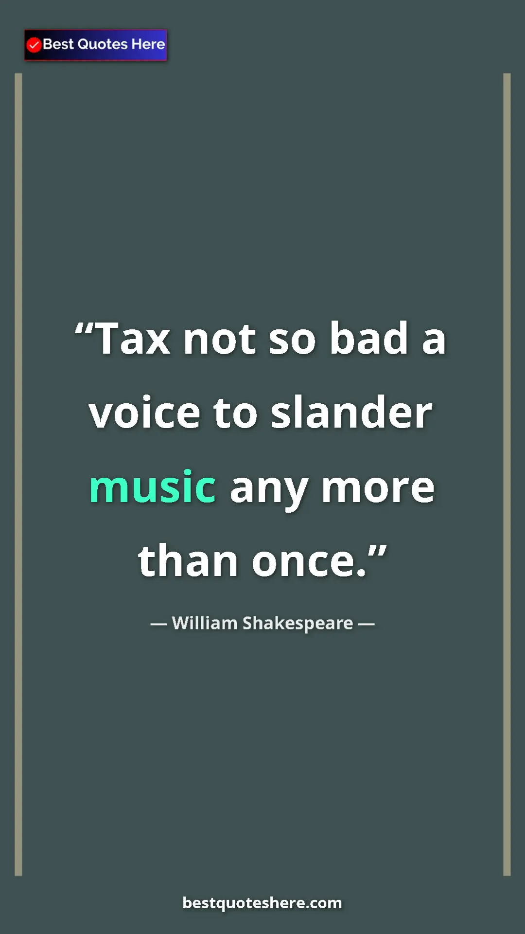 Pinterest quote poster by William Shakespeare: "Tax not so bad a voice to slander music any more than once."