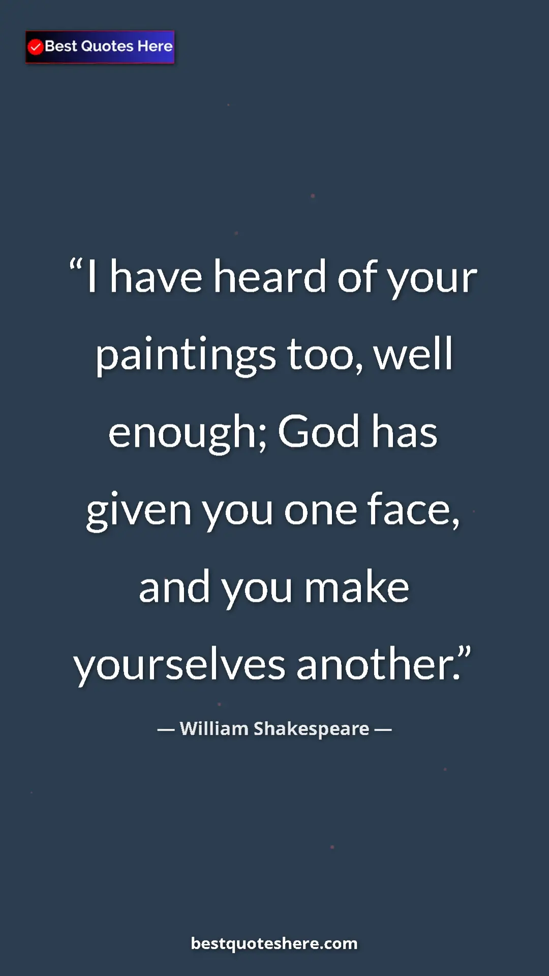 Pinterest quote poster by William Shakespeare: "I have heard of your paintings too, well enough; God has..."