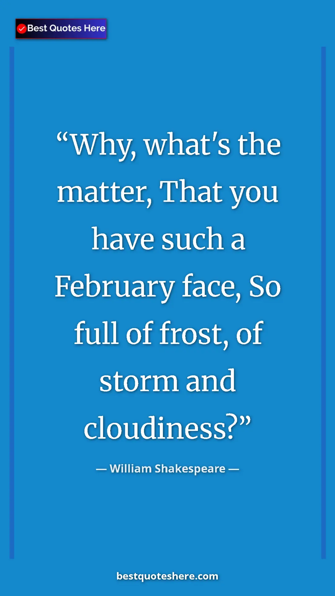 Pinterest quote poster by William Shakespeare: "Why, what's the matter, That you have such a February face,..."