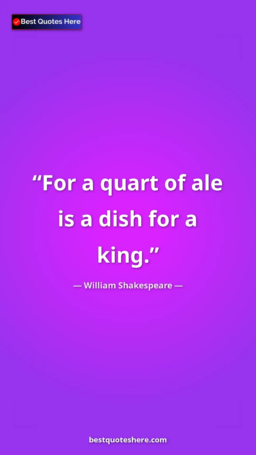 Pinterest quote poster by William Shakespeare: "For a quart of ale is a dish for a king."