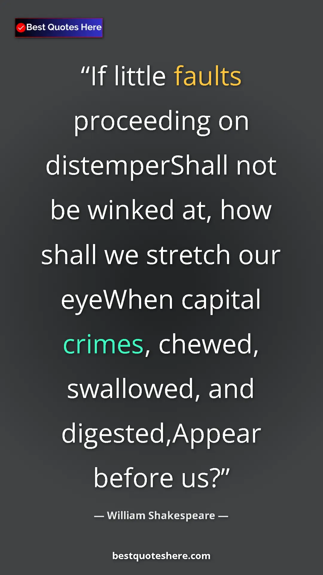 Pinterest quote poster by William Shakespeare: "If little faults proceeding on distemperShall not be winked..."