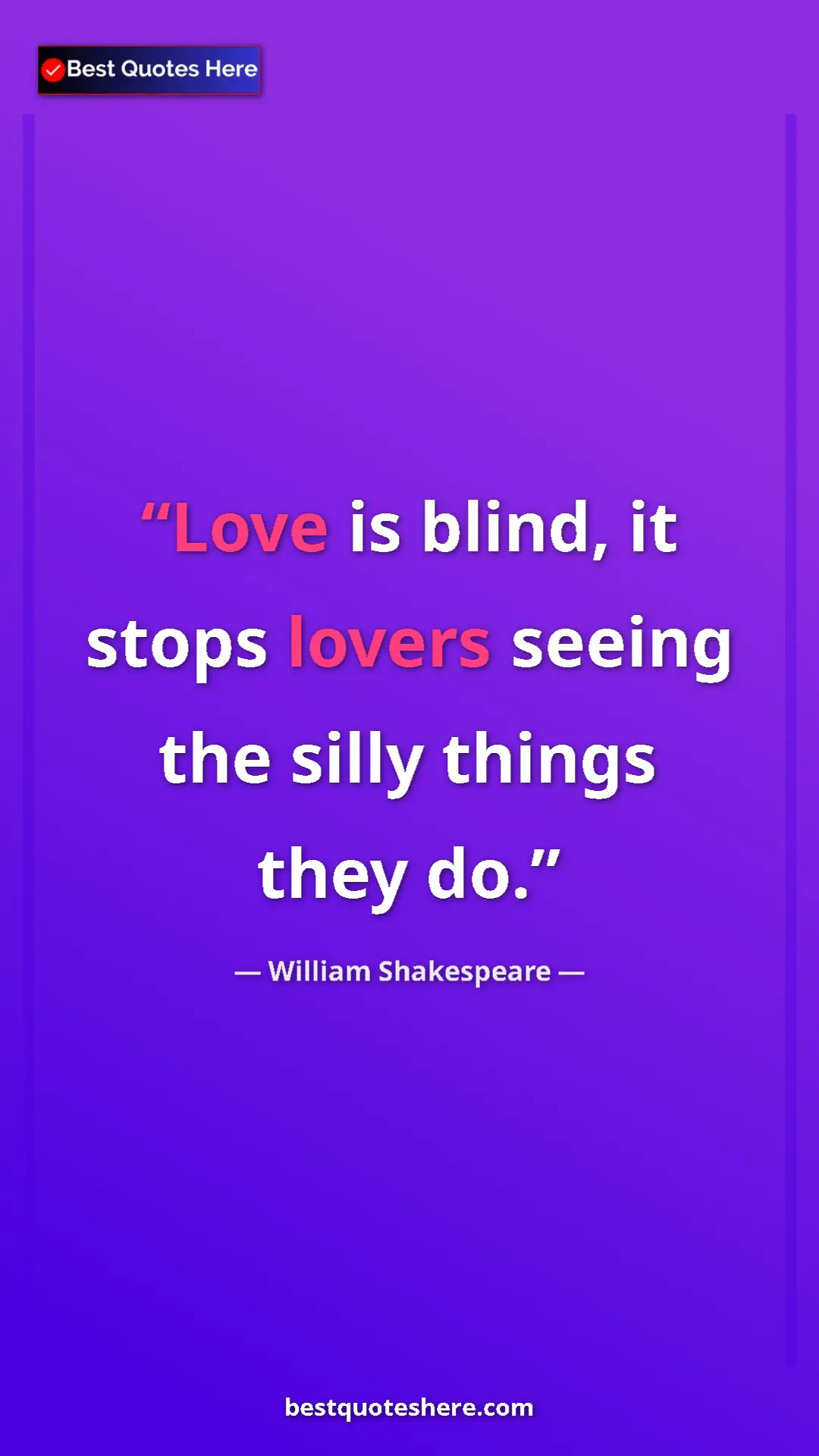 Pinterest quote poster by William Shakespeare: "Love is blind, it stops lovers seeing the silly things they..."