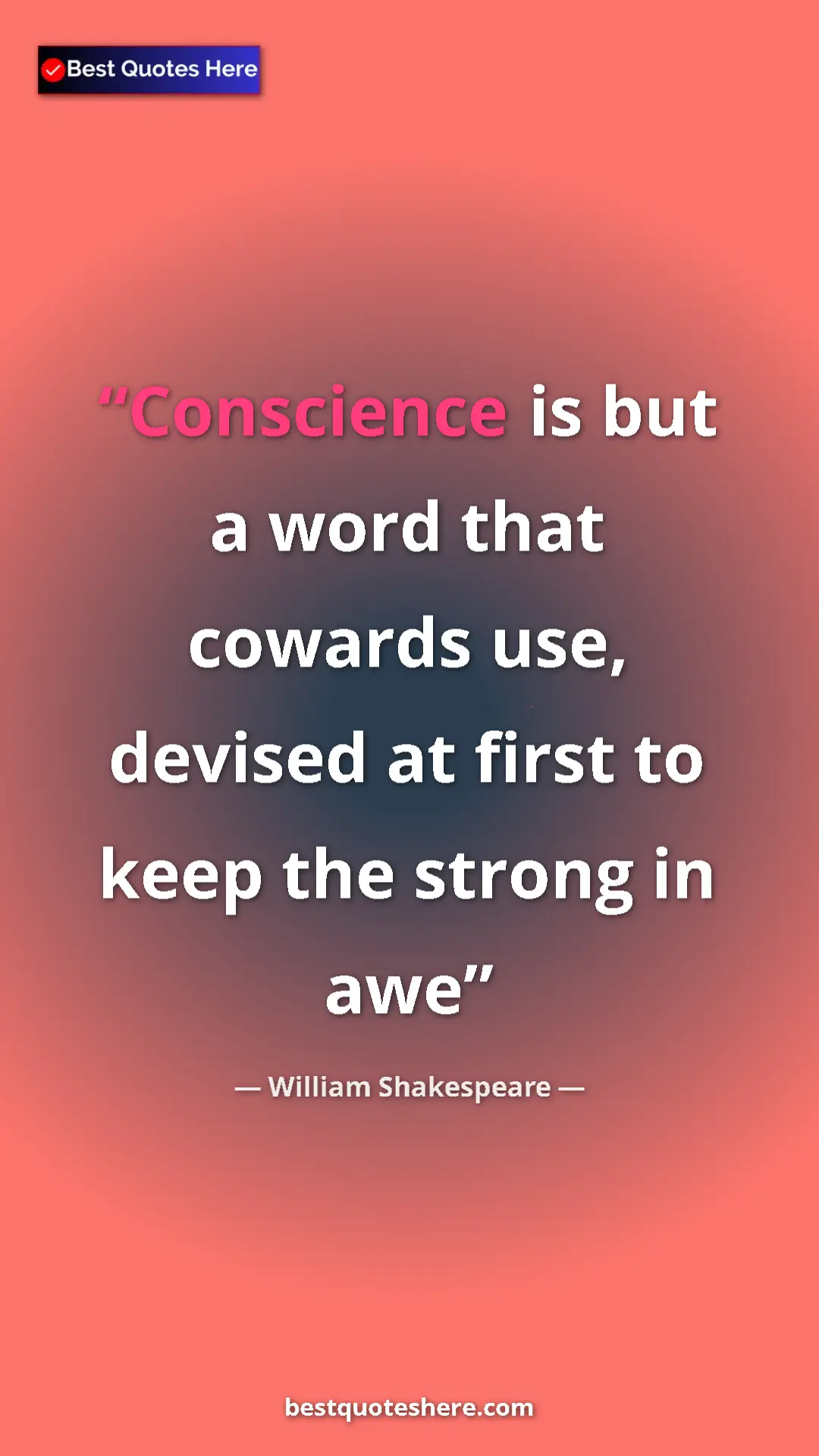 Pinterest quote poster by William Shakespeare: "Conscience is but a word that cowards use, devised at first..."