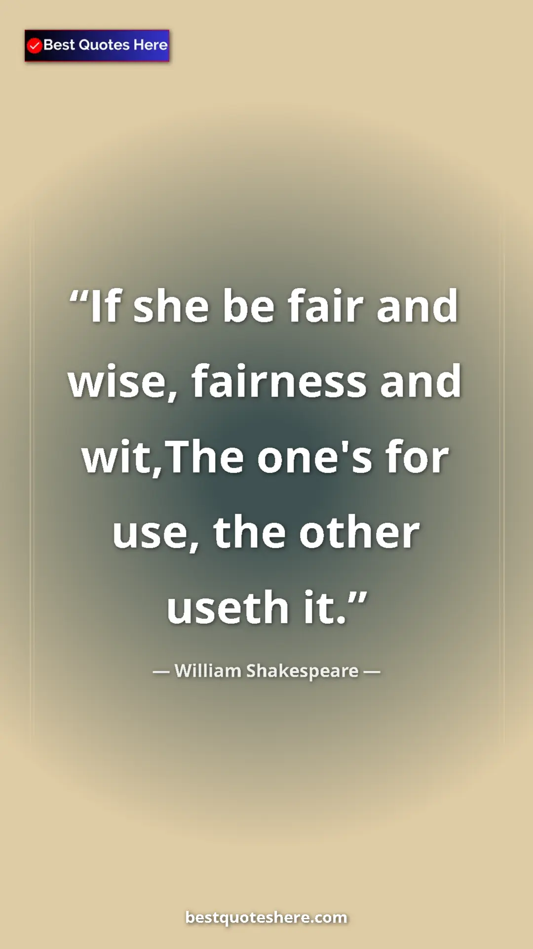 Pinterest quote poster by William Shakespeare: "If she be fair and wise, fairness and wit,The one's for..."