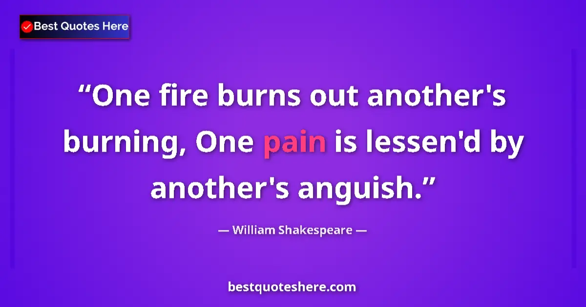 Quote by William Shakespeare: One fire burns out another's burning, One pain is